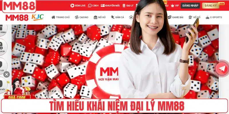 Tìm hiểu khái niệm đại lý MM88